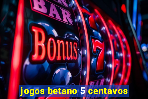 jogos betano 5 centavos